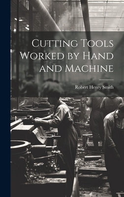 Cutting Tools Worked by Hand and Machine 1019970871 Book Cover
