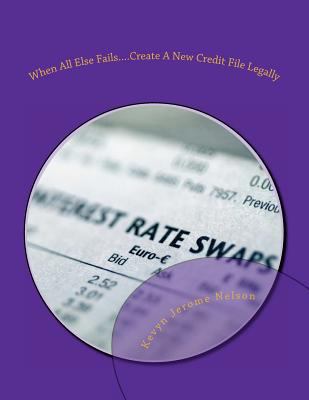 When All Else Fails....Create A New Credit File 1479252999 Book Cover