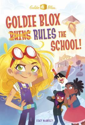 Goldie Blox Rules the School! (Goldieblox) 0399556354 Book Cover