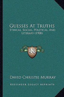 Guesses At Truths: Ethical, Social, Political, ... 1165385597 Book Cover