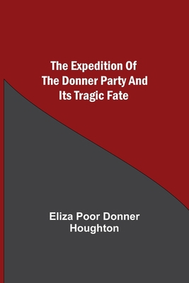 The Expedition of the Donner Party and its Trag... 9355341032 Book Cover