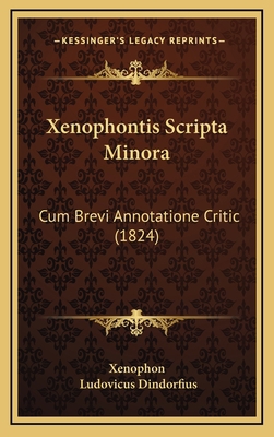 Xenophontis Scripta Minora: Cum Brevi Annotatio... [Latin] 1165848481 Book Cover