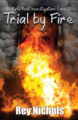 Trial by Fire: An Eric Kent Investigation - Case 2 B0F7NRKPMR Book Cover