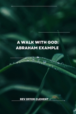 A Walk with God: Abraham Example B0BFHPYKYC Book Cover