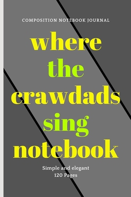 Paperback where the crawdads sing notebook: COMPOSITION NOTEBOOK JOURNAL | Simple and elegant | "6x9" / 120 Pages / The Cover Matte. [Large Print] Book