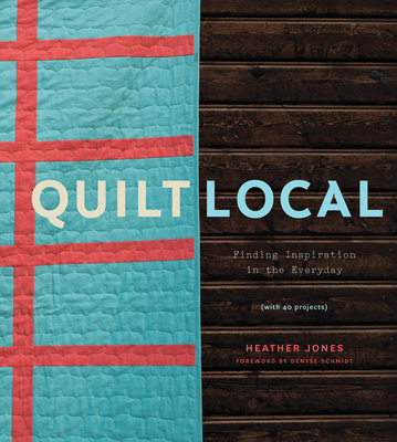 Quilt Local: Finding Inspiration in the Everyda... 1617691763 Book Cover