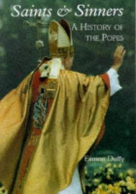 Saints and Sinners: A History of the Popes 0300073321 Book Cover