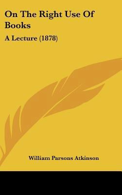 On the Right Use of Books: A Lecture (1878) 1161746579 Book Cover