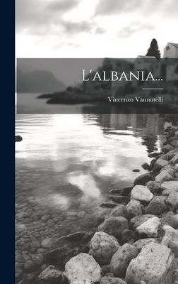 L'albania... [Italian] 1020526823 Book Cover