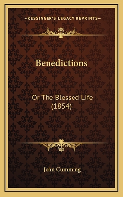 Benedictions: Or The Blessed Life (1854) 1166527883 Book Cover