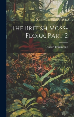 The British Moss-Flora, Part 2 1020396849 Book Cover