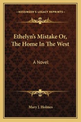 Ethelyn's Mistake Or, The Home In The West 1163110493 Book Cover