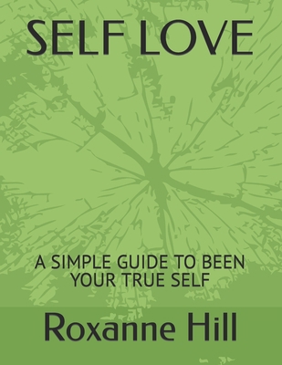 Self Love: A Simple Guide to Been Your True Self B0BCYTNLYS Book Cover