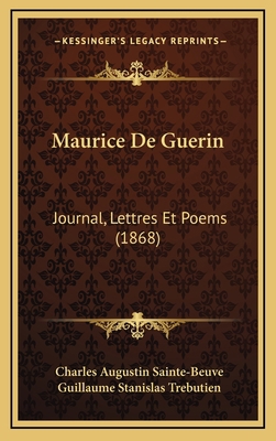Maurice De Guerin: Journal, Lettres Et Poems (1... [French] 1168263646 Book Cover