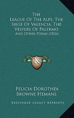 The League of the Alps, the Siege of Valencia, ... 1165239159 Book Cover