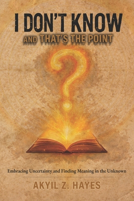 I Don't Know, and That's the Point B0GPMV8HKG Book Cover