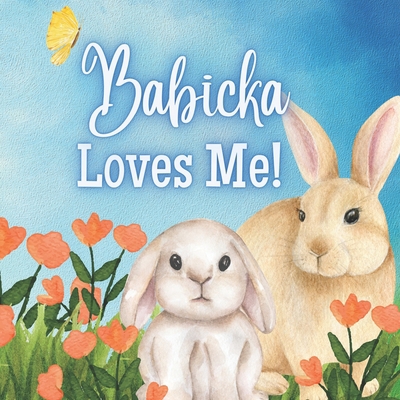 Babicka Love's Me!: A Story about Babicka's Love! B0BW2PPSBT Book Cover