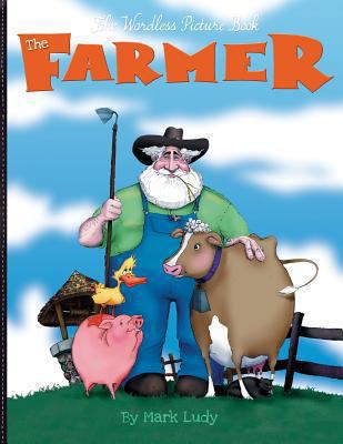 The Farmer: The Wordless Picture Book 0615933440 Book Cover