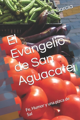 El Evangelio de San Aguacate: Fe, Humor y una p... [Spanish] B0G6T4JHFX Book Cover