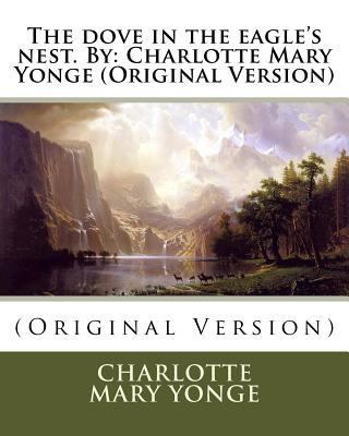 The dove in the eagle's nest. By: Charlotte Mar... 1535361670 Book Cover