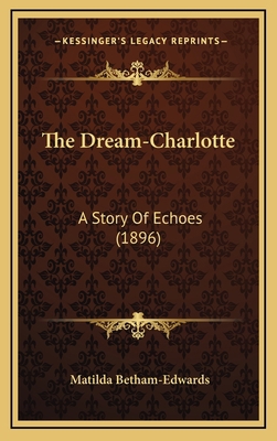 The Dream-Charlotte: A Story Of Echoes (1896) 1165229994 Book Cover