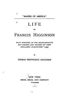 Life of Francis Higginson 1530341469 Book Cover