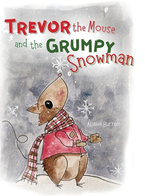 Trevor the Mouse and the Grumpy Snowman 1960638327 Book Cover