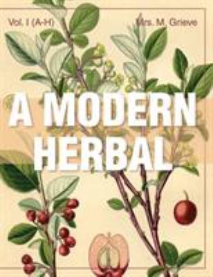 A Modern Herbal (Volume 1, A-H): The Medicinal,... 1626542201 Book Cover