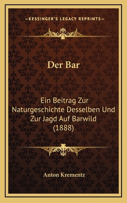 Der Bar: Ein Beitrag Zur Naturgeschichte Dessel... [German] 1169064027 Book Cover
