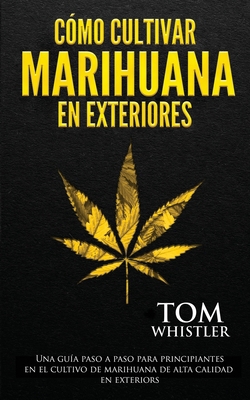 Cómo cultivar marihuana en exteriores: Una guía... [Spanish] 1951754891 Book Cover