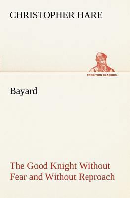 Bayard: the Good Knight Without Fear and Withou... 3849186318 Book Cover