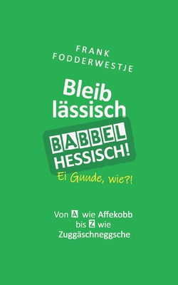 Bleib lässisch, babbel Hessisch! [German] B0CL99Y8QB Book Cover