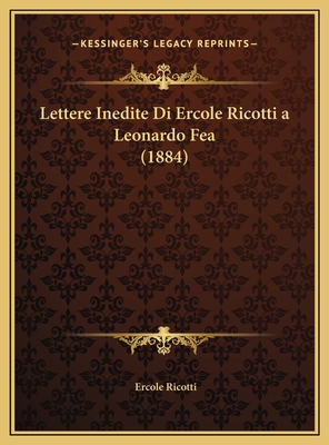 Lettere Inedite Di Ercole Ricotti a Leonardo Fe... [Italian] 1169533639 Book Cover