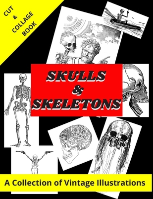 Skulls & Skeletons A Collection of Vintage Illustrations: Cut and Collage Images for your Art, Design, Craft, Mixed Media or Halloween Projects (Royalty-Free Clipart for Artists and Designers) B08CWM3FMS Book Cover