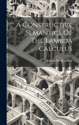 A Constructive Semantics Of The Lambda Calculus 1019962674 Book Cover