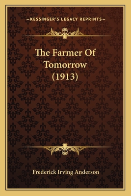 The Farmer Of Tomorrow (1913) 1164185551 Book Cover