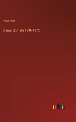 Bismarckbriefe 1836-1872 [German] 3368620096 Book Cover