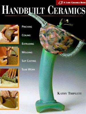 Handbuilt Ceramics: Pinching, Coiling, Extrudin... 1887374299 Book Cover