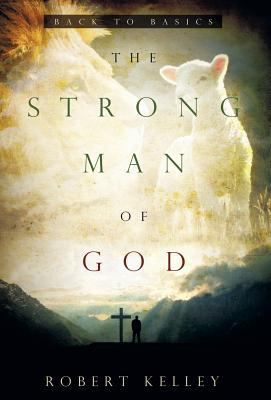 The Strong Man of God: Back to Basics 194168601X Book Cover