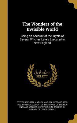 The Wonders of the Invisible World: Being an Ac... 1372564020 Book Cover