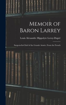 Memoir of Baron Larrey: Surgeon-In-Chief of the... 1015789331 Book Cover