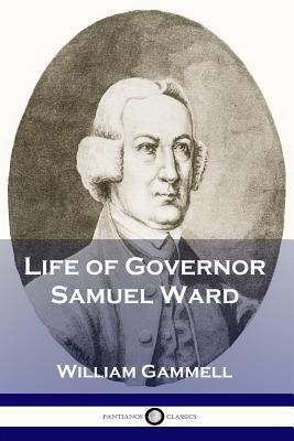 Life of Governor Samuel Ward 1789870925 Book Cover