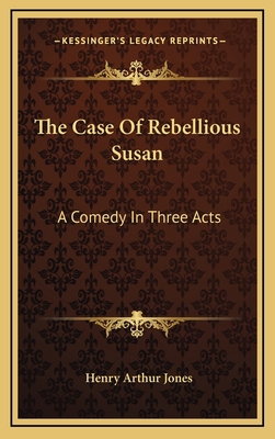 The Case of Rebellious Susan: A Comedy in Three... 1163520241 Book Cover