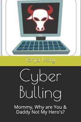 Cyber Bulling: Mommy, Why Are You & Daddy Not M... 1090997566 Book Cover
