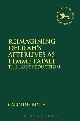 Reimagining Delilah's Afterlives as Femme Fatal... 056768802X Book Cover