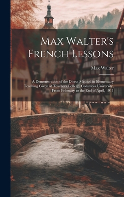 Max Walter's French Lessons: A Demonstration of... 1020387513 Book Cover