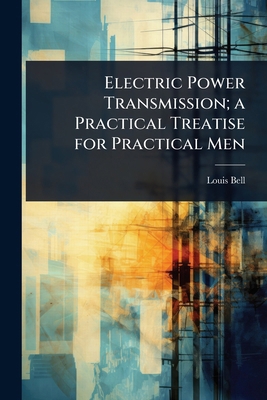 Electric Power Transmission; a Practical Treati... 1023647613 Book Cover