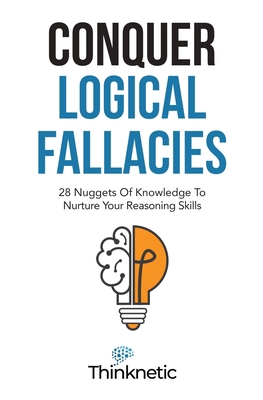 Conquer Logical Fallacies: 28 Nuggets Of Knowle... 1646963814 Book Cover