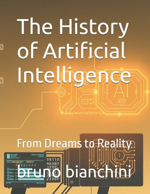 The History of Artificial Intelligence: From Dr... B0FBRRQ2M9 Book Cover
