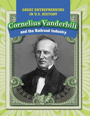 Cornelius Vanderbilt and the Railroad Industry 1499421192 Book Cover